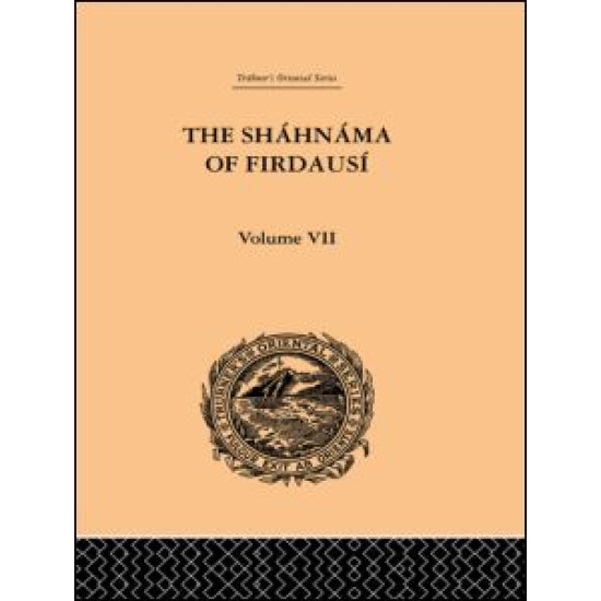 The Shahnama of Firdausi: Volume VII