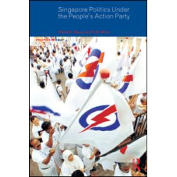 Singapore Politics Under the People's Action Party Singapore Politics Under the People's Action Party