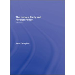 The Labour Party and Foreign Policy The Labour Party and Foreign Policy