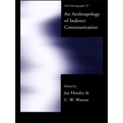 An Anthropology of Indirect Communication An Anthropology of Indirect Communication