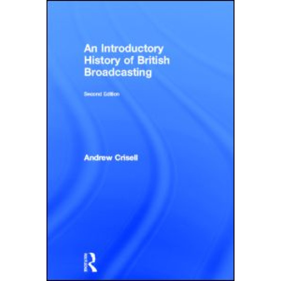 An Introductory History of British Broadcasting An Introductory History of British Broadcasting