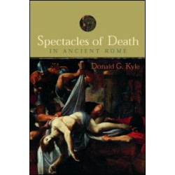 Spectacles of Death in Ancient Rome Spectacles of Death in Ancient Rome