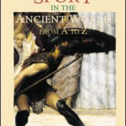 Sport in the Ancient World from A to Z Sport in the Ancient World from A to Z