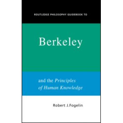 Routledge Philosophy GuideBook to Berkeley and the Principles of Human Knowledge Routledge Philosophy GuideBook to Berkeley and the Principles of Human Knowledge