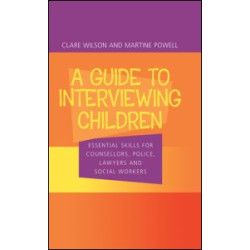 A Guide to Interviewing Children A Guide to Interviewing Children