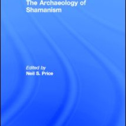 The Archaeology of Shamanism The Archaeology of Shamanism