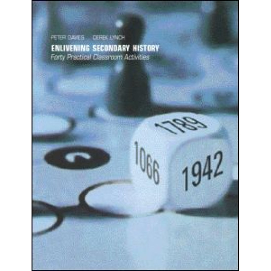 Enlivening Secondary History: 50 Classroom Activities for Teachers and Pupils