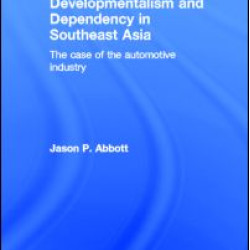 Developmentalism and Dependency in Southeast Asia Developmentalism and Dependency in Southeast Asia