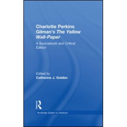 Charlotte Perkins Gilman's The Yellow Wall-Paper Charlotte Perkins Gilman's The Yellow Wall-Paper