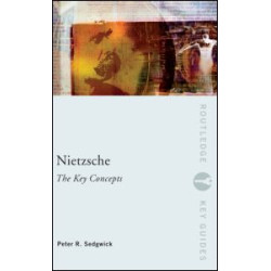 Nietzsche: The Key Concepts Nietzsche: The Key Concepts