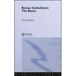 Roman Catholicism: The Basics Roman Catholicism: The Basics