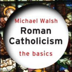 Roman Catholicism: The Basics Roman Catholicism: The Basics
