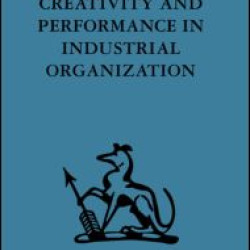 Creativity and Performance in Industrial Organization Creativity and Performance in Industrial Organization