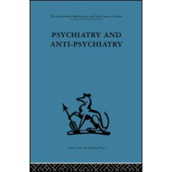 Psychiatry and Anti-Psychiatry Psychiatry and Anti-Psychiatry