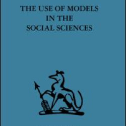The Use of Models in the Social Sciences The Use of Models in the Social Sciences