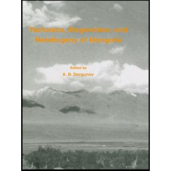 Tectonics, Magmatism and Metallogeny of Mongolia