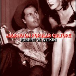 Adorno on Popular Culture Adorno on Popular Culture
