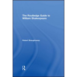 The Routledge Guide to William Shakespeare The Routledge Guide to William Shakespeare