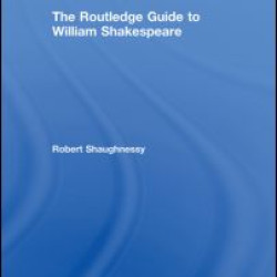 The Routledge Guide to William Shakespeare The Routledge Guide to William Shakespeare