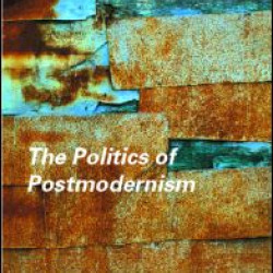 The Politics of Postmodernism The Politics of Postmodernism