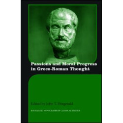 Passions and Moral Progress in Greco-Roman Thought Passions and Moral Progress in Greco-Roman Thought
