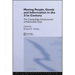 Moving People, Goods and Information in the 21st Century Moving People, Goods and Information in the 21st Century