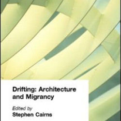 Drifting - Architecture and Migrancy Drifting - Architecture and Migrancy