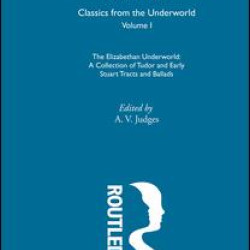The Elizabethan Underworld  - a collection of Tudor and Early Stuart Tracts and Ballads
