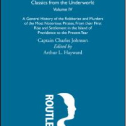 A General History of the Robberies and Murders of the Most Notorious Pirates - from their first rise and settlement in the Island of Providence to the present year