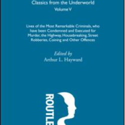 Lives of the Most Remarkable Criminals - who have been condemned and executed for murder, the highway, housebreaking, street robberies, coining or other offences