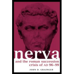 Nerva and the Roman Succession Crisis of AD 96-99 Nerva and the Roman Succession Crisis of AD 96-99
