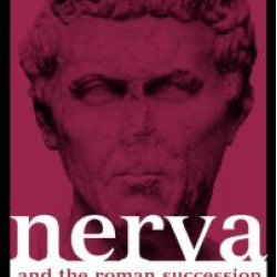 Nerva and the Roman Succession Crisis of AD 96-99 Nerva and the Roman Succession Crisis of AD 96-99