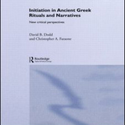 Initiation in Ancient Greek Rituals and Narratives Initiation in Ancient Greek Rituals and Narratives