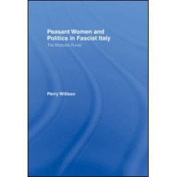 Peasant Women and Politics in Fascist Italy Peasant Women and Politics in Fascist Italy