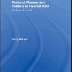 Peasant Women and Politics in Fascist Italy Peasant Women and Politics in Fascist Italy