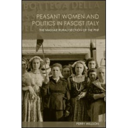 Peasant Women and Politics in Facist Italy Peasant Women and Politics in Facist Italy