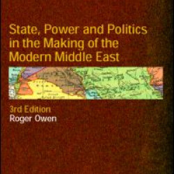 State, Power and Politics in the Making of the Modern Middle East State, Power and Politics in the Making of the Modern Middle East