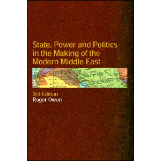 State, Power and Politics in the Making of the Modern Middle East