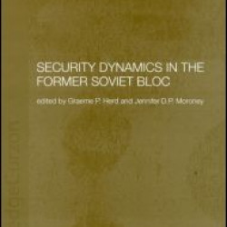 Security Dynamics in the Former Soviet Bloc Security Dynamics in the Former Soviet Bloc