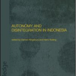 Autonomy and Disintegration in Indonesia Autonomy and Disintegration in Indonesia
