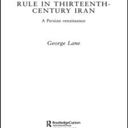 Early Mongol Rule in Thirteenth-Century Iran Early Mongol Rule in Thirteenth-Century Iran