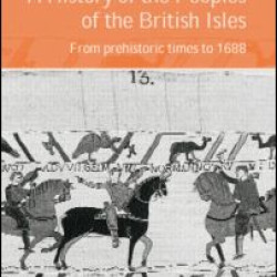A History of the Peoples of the British Isles: From Prehistoric Times to 1688