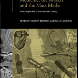 Medicine, the Market and the Mass Media Medicine, the Market and the Mass Media