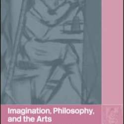 Imagination, Philosophy and the Arts Imagination, Philosophy and the Arts