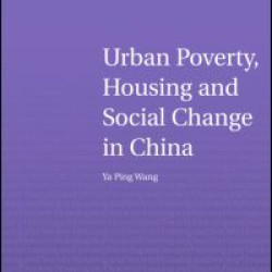 Urban Poverty, Housing and Social Change in China Urban Poverty, Housing and Social Change in China
