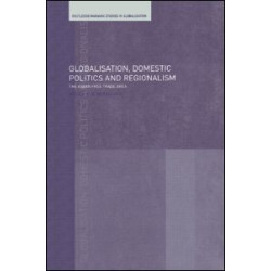 Globalisation, Domestic Politics and Regionalism Globalisation, Domestic Politics and Regionalism