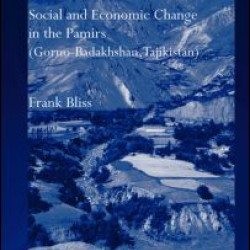 Social and Economic Change in the Pamirs (Gorno-Badakhshan, Tajikistan) Social and Economic Change in the Pamirs (Gorno-Badakhshan, Tajikistan)