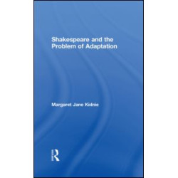 Shakespeare and the Problem of Adaptation
