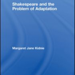Shakespeare and the Problem of Adaptation Shakespeare and the Problem of Adaptation