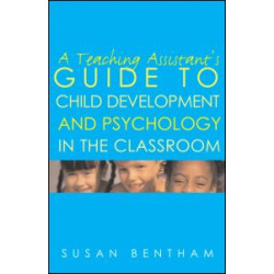 A Teaching Assistant's Guide to Child Development and Psychology in the Classroom A Teaching Assistant's Guide to Child Development and Psychology in the Classroom